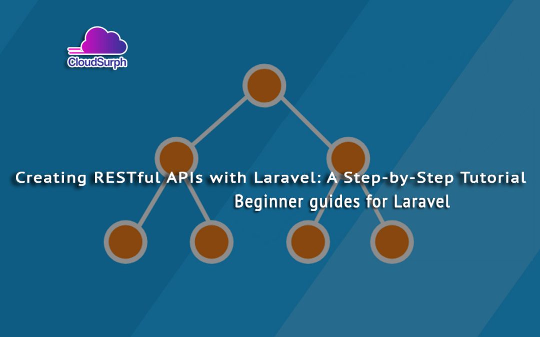 Creating RESTful APIs with Laravel: A Step-by-Step Tutorial