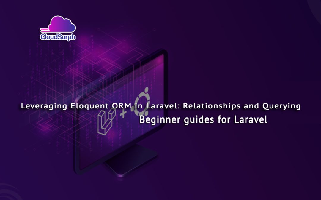 Leveraging Eloquent ORM in Laravel and Relationships and Querying